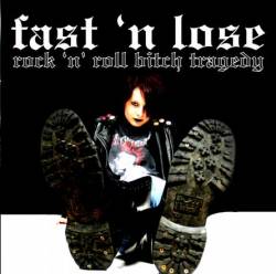 Fast 'N Lose : Rock 'n' Roll Bitch Tragedy